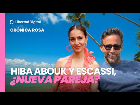 Crónica Rosa: Hiba Abouk y Escassi, ¿nueva pareja sorpresa?