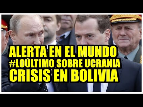 ALERTA EN EL MUNDO, #LOÚLTIMO SOBRE UCRANIA, CRISIS EN BOLIVIA Y MÁS