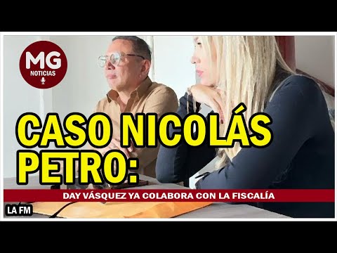 LO ÚLTIMO CASO NICOLAS PETRO  Day Vásquez ya colabora con la Fiscalía