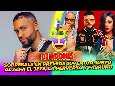 DJ ADONIS SOBRESALE EN PREMIOS JUVENTUD JUNTO AL ALFA EL JEFE, LA PERVERSA Y FARRUKO