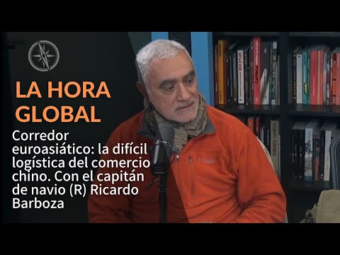 La Hora Global: La difícil logística del comercio chino. Con el coronel (R) Ricardo Barboza