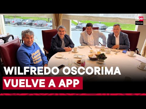 Wilfredo Oscorima regresa a Alianza Para el Progreso (APP) de César Acuña de cara a elecciones 2026