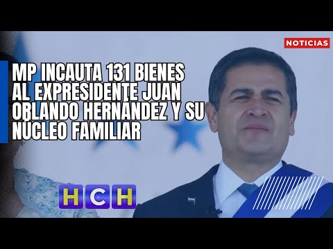 MP incauta 131 bienes al expresidente Juan Orlando Hernández y su núcleo familiar