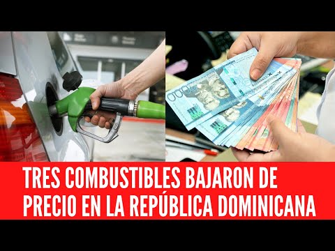 TRES COMBUSTIBLES BAJARON DE PRECIO EN LA REPÚBLICA DOMINICANA