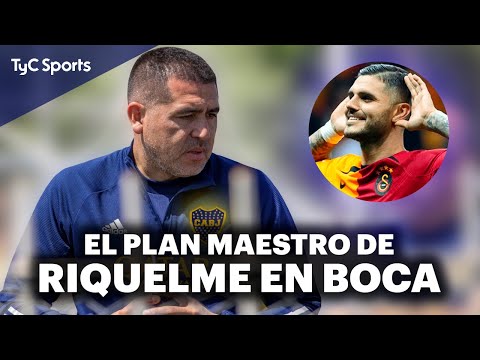 RIQUELME Y SU PLAN PARA EL BOCA DE ALMIRÓN  ICARDI, PARTIDO CON RIVER, LIBERTADORES Y REFUERZOS