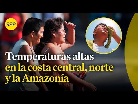 Continúan temperaturas altas en la costa central, norte y la Amazonía durante el fin de semana