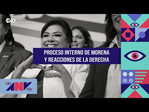 Proceso interno de Morena y reacciones de la derecha | Aunque usted no lo vea con Jonathan Pérez