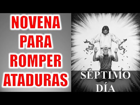 NOVENA PARA ROMPER TODA CLASE DE ATADURAS, MALDICIONES Y CADENAS | DI?A SÉPTIMO | DI?A 7