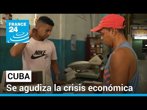 La desmoronada economía de Cuba: la isla se hunde aún más en la crisis • FRANCE 24 Español