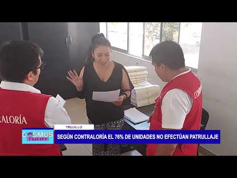 Trujillo: Según contraloría el 76% de unidades no efectúan patrullaje