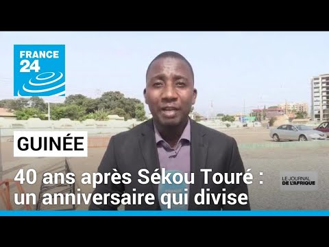 Guinée : 40 ans après Sékou Touré, un anniversaire qui divise • FRANCE 24