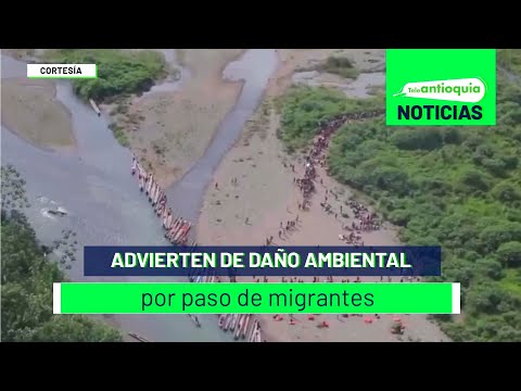 Advierten de daño ambiental por paso de migrantes - Teleantioquia Noticias