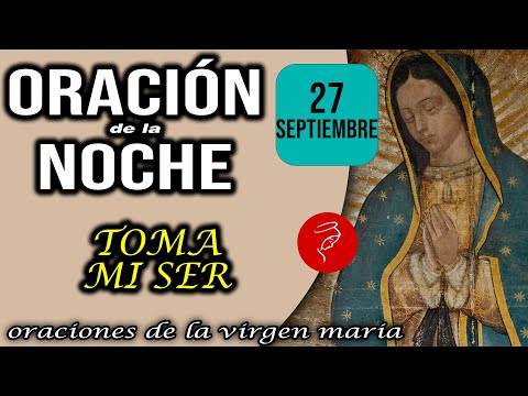 Oración de la noche de hoy Viernes 27 de Septiembre 2024 -  TOMA MI SER