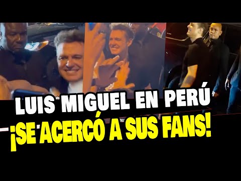 LUIS MIGUEL EN PERÚ: CANTANTE SE ACERCÓ A SUS FANS Y LES DA LA MANO