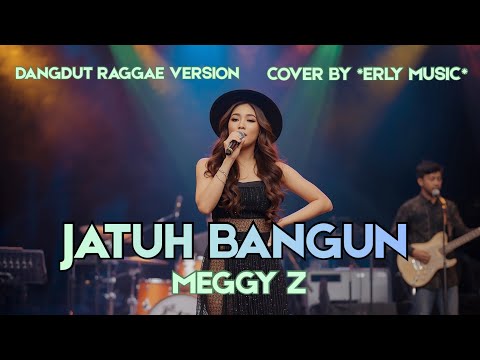 JATUH BANGUN - MEGGY Z ( DANGDUT RAGGAE VERSION) | COVER BY *ERLY MUSIC*