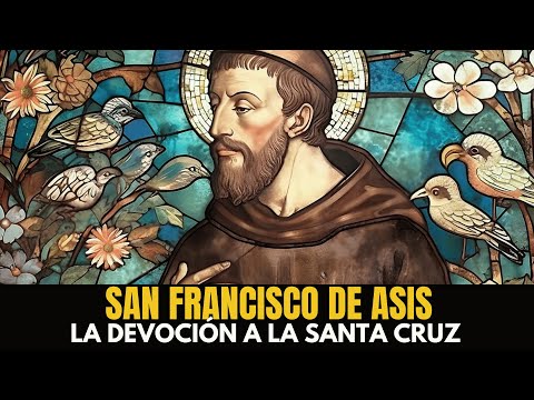 SAN FRANCISCO DE ASIS: La devoción a la SANTA CRUZ que debes conocer