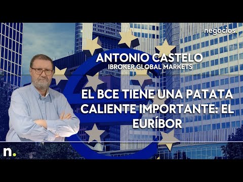 Antonio Castelo (iBroker Global Markets): El BCE tiene una patata caliente importante: El euríbor