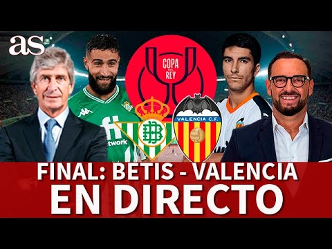 BETIS - VALENCIA | FINAL COPA  | EN DIRECTO, seguimiento y análisis I  Diario AS