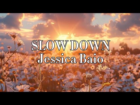 SLOW DOWN - Jessica Baio // w lyrics