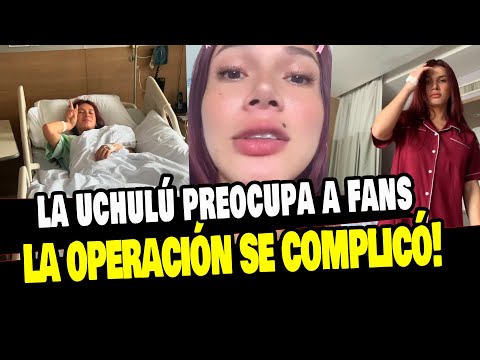 LA UCHULÚ PREOCUPA A SUS SEGUIDORES TRAS COMPLICACIÓN EN SU OPERACIÓN