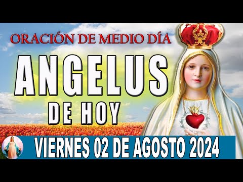 Ángelus De Hoy Viernes 02 De Agosto de 2024  Oraciones a la Virgen Maria