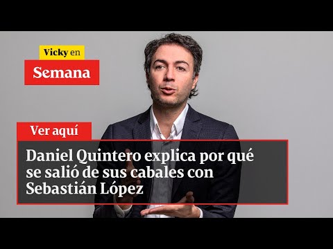 Daniel Quintero explica por qué se salió de sus cabales con Sebastián López | Vicky en Semana