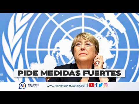 #AHORA | ?? Michelle Bachelet pide a ONU fuertes medidas contra gobierno de Ortega