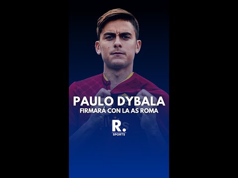 La 'Joya' seguirá en Italia: Paulo Dybala firmará con la AS Roma