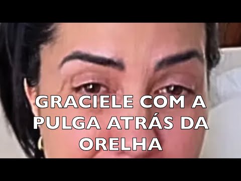 GRACIELE COM UMA  PULGA ATRÁS DA ORELHA