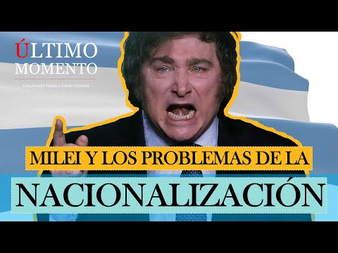 #ÚltimoMomento | MILEI Y EL PROBLEMA DE LA NACIONALIZACIÓN | 23.01.2024 | #CabildeoDigital