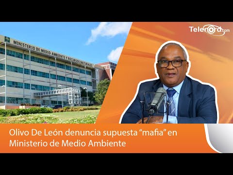 Olivo De León denuncia supuesta “mafia” en Ministerio de Medio Ambiente