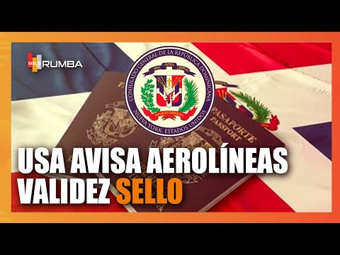 USA avisa aerolíneas validez de sello extensión pasaporte dominicano - VISA SEMANAL