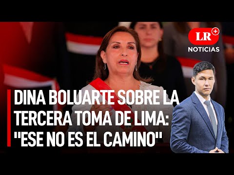 Dina Boluarte sobre la tercera toma de Lima: ese no es el camino| LR+ Noticias