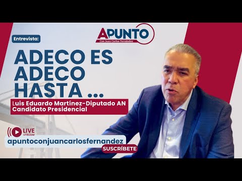 Adeco es adeco hasta.../Luis Eduardo Martínez Dip. Asamblea Nacional-  Candidato Presidencial