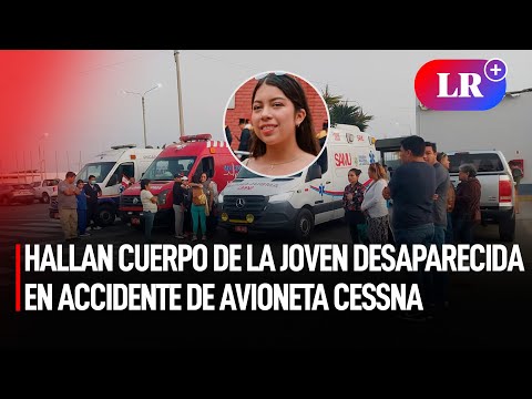 Confirman HALLAZGO del CUERPO de la joven DESAPARECIDA en accidente de AVIONETA CESSNA | #LR