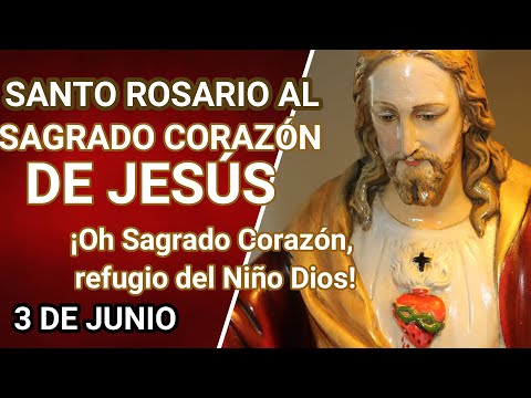 SANTO ROSARIO AL SAGRADO CORAZÓN DE JESÚS, 03 DE JUNIO ¡Oh Sagrado Corazón, refugio del Niño Dios!