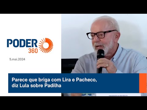 Parece que briga com Lira e Pacheco, diz Lula sobre Padilha