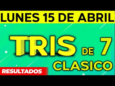 Sorteo Tris de las Siete y Tris Clásico del Lunes 15 de Abril del 2024.