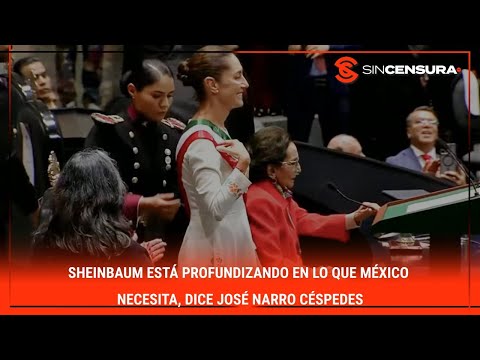 #Sheinbaum está PROFUNDIZANDO en lo que México necesita, dice #JoseNarro Céspedes