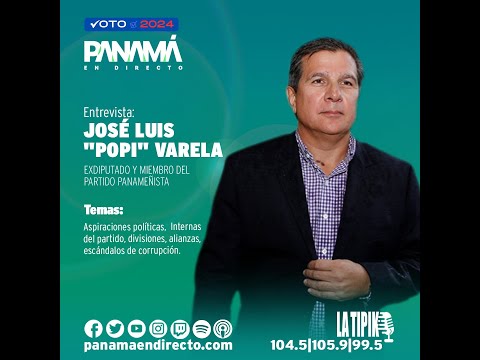Aspiraciones políticas de José Luis Popi Varela - Panamá En Directo