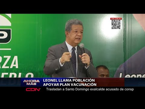 Leonel Fernández llama a la población apoyar plan de vacunación