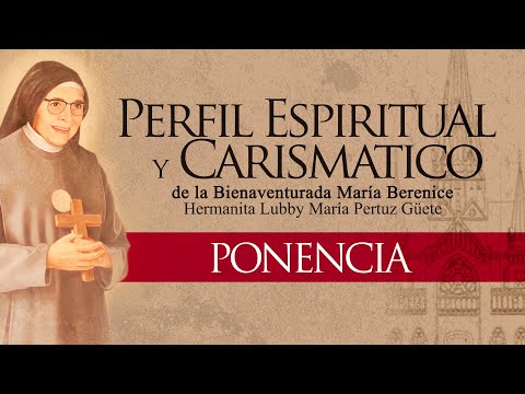 Ponencia: Perfil espiritual y carismático de la beata caldense María Berenice Duque Hencker.
