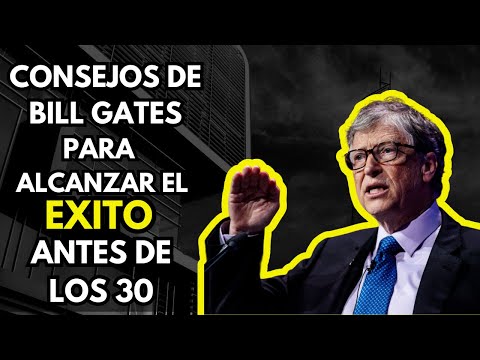 Consejos de Bill Gates para el Éxito Antes de los 30: Pasión, Persistencia y Éxito Financiero