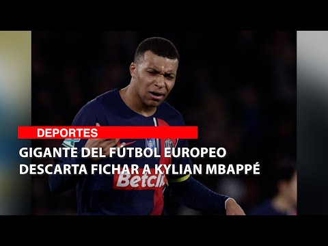 Gigante del fútbol europeo descarta fichar a Kylian Mbappé