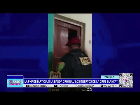 Trujillo: PNP desarticuló la banda criminal “Los Injertos de la Cruz Blanca”