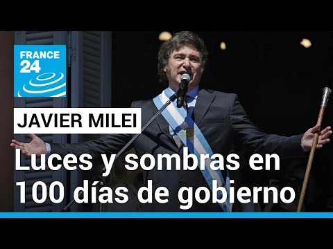 Balance de los primeros 100 días del Gobierno de Javier Milei en Argentina • FRANCE 24 Español