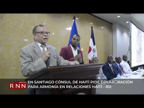 En Santiago cónsul de haitiano pide colaboración para armonía en relaciones RD-Haití
