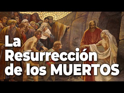 La Resurrección de los MUERTOS. ¿Qué es?
