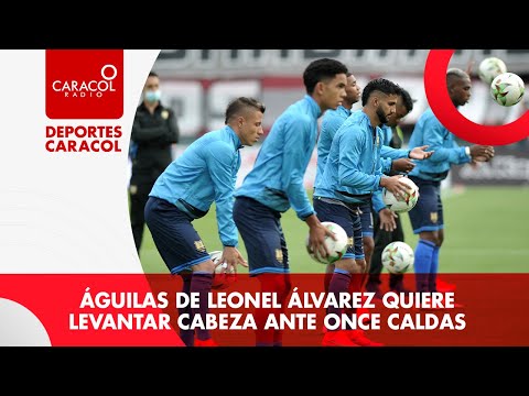 #ConocedoresWPlay Águilas de Leonel Álvarez quiere levantar cabeza ante Once Caldas