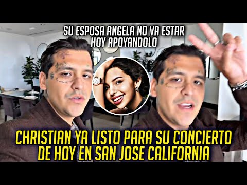 CHRISTIAN YA LISTO PARA SU CONCIERTO DE HOY EN SAN JOSE CALIFORNIA SU ESPOSA ANGELA NO VA IR?